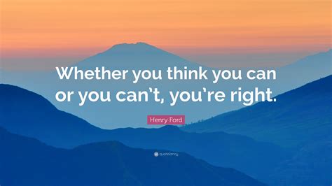 Henry Ford Quote Whether You Think You Can Or You Cant Youre Right