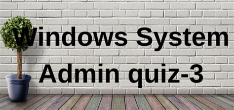Windows System Admin Quiz 1