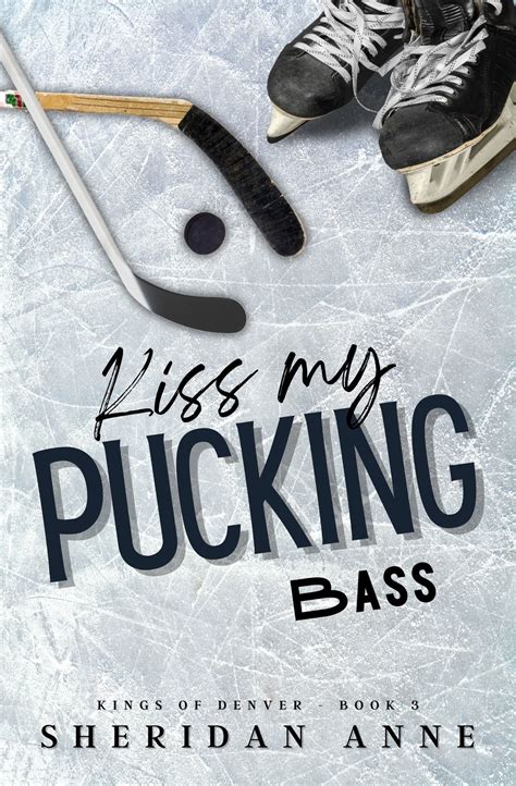 Kiss My Pucking Bass Kings Of Denver 3 By Sheridan Anne Goodreads