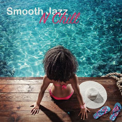 Smooth Jazz N Chill By Various Artists On Apple Music Smooth Jazz Chill Hotel Swimming Pool