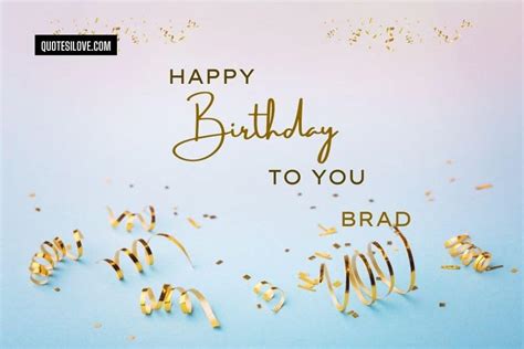 Happy Birthday Brad Quotes And Wishes Quotes I Love