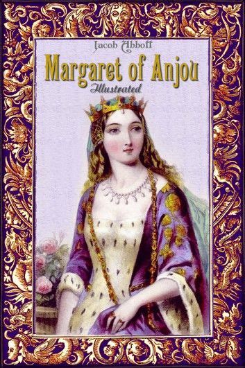 Margaret Of Anjou Illustrated Ebook By Jacob Abbott Rakuten Kobo In