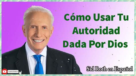 Sid Roth En Español Cómo Usar Tu Autoridad Dada Por Dios Youtube