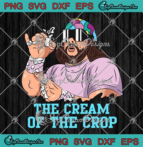 Macho Man The Cream Of The Crop Svg Funny Macho Randy Savage Svg Png