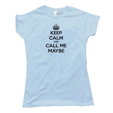 Womens Keep Calm And Call Me Maybe Tee Shirt