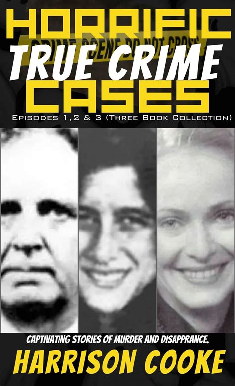 horrific true crime cases episodes 1 2 and3 captivating stories of murder and disapprance