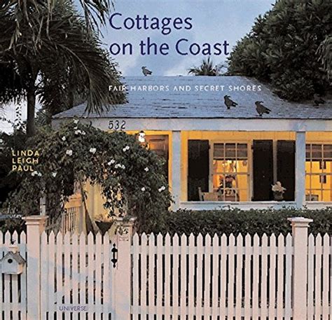 Cottages On The Coast Fair Harbors And Secret Shores By Paul Linda