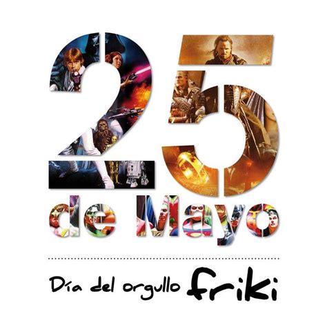 Hoy 25 de mayo se conmemora el día del orgullo friki, una jornada para presumir de conocimiento de series y videojuegos y ponerse el disfraz de tu personaje favorito. Día del Orgullo Friki - 25 de Mayo