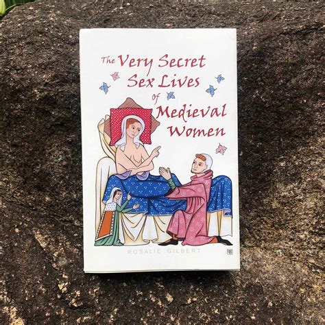 The Very Secret Sex Lives Of Medieval Women By Rosalie Gilbert The