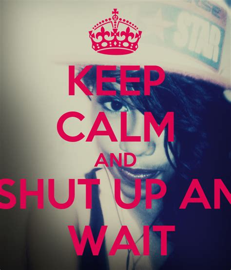 Keep Calm And Shut Up And Wait Poster GÈnesis Keep Calm O Matic