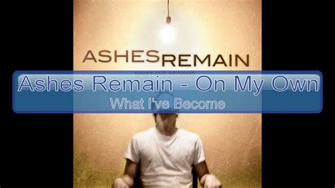 Ashes Remain On My Own Lyrics Hd Hq Youtube
