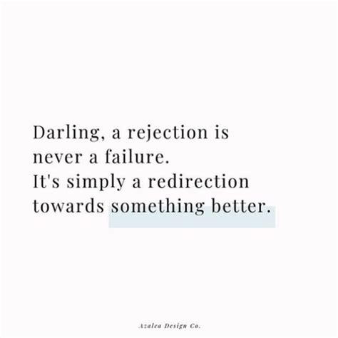 Darling A Rejection Is Never A Failure Its Simply A Redirection
