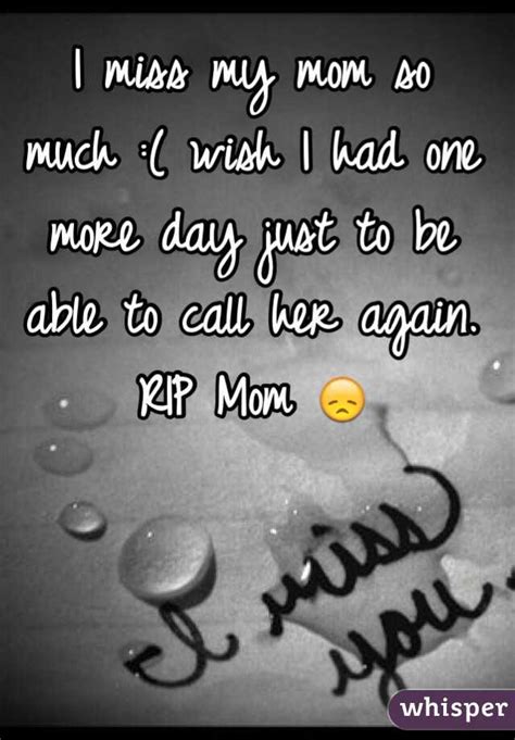 I Miss My Mom So Much Wish I Had One More Day Just To Be Able To