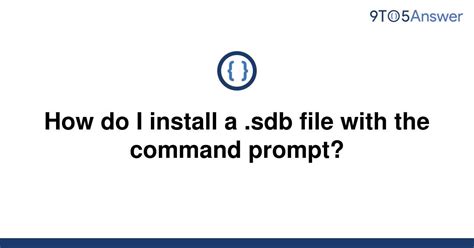 Solved How Do I Install A Sdb File With The Command 9to5answer