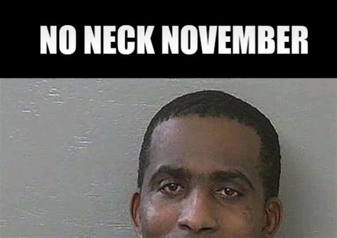 No memes about violent tragedies or anything that could be seen as glorifying violence. People With No Neck Meme