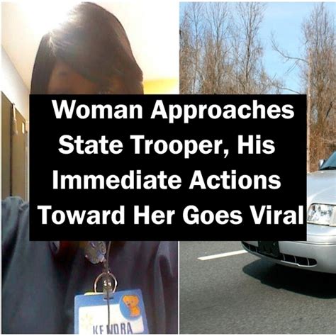 Woman Approaches State Trooper His Immediate Actions Toward Her Goes Viral