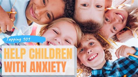 How To Help Your Children With Anxiety Tapping 101 Youtube