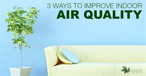 3 Ways To Improve Your Indoor Air Quality Updated For 2018