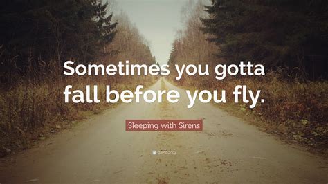Sleeping With Sirens Quote Sometimes You Gotta Fall Before You Fly