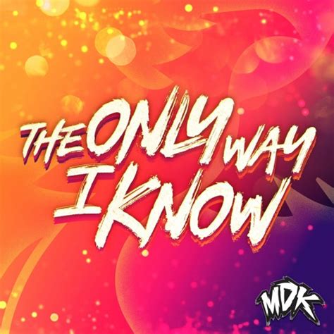 Stream Mdk The Only Way I Know By Mdk Morgan David King Listen Online For Free On Soundcloud