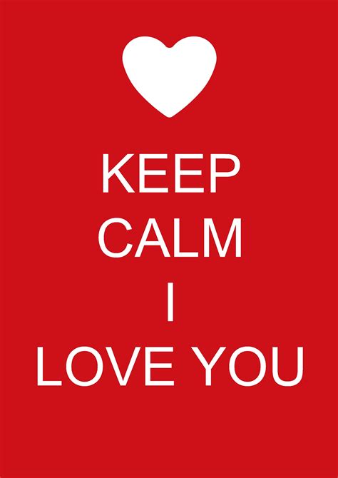Keep Calm I Love You Keep Calm Quotes Pinterest Calming And Thoughts