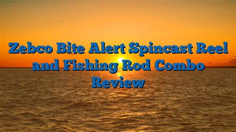 Zebco Bite Alert Spincast Reel And Fishing Rod Combo Review Fish