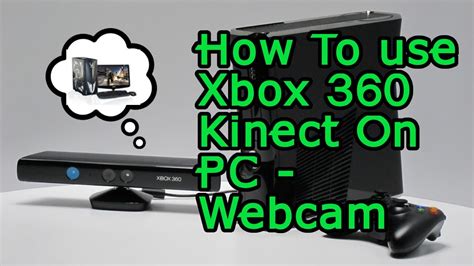 How To Use A Xbox 360 Kinect On Any Pc Or Laptop Webcam Chat