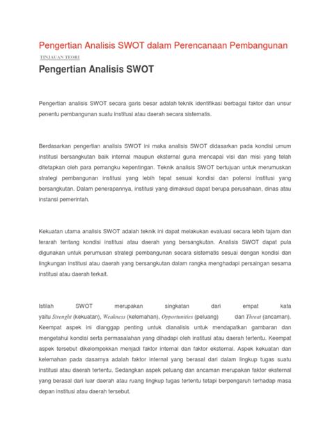 Analisis swot adalah metode analisis perencanaan strategis yang digunakan untuk memonitor dan mengevaluasi lingkungan perusahaan baik lingkungan eksternal dan internal untuk suatu tujuan bisnis tertentu. Pengertian Analisis SWOT Dalam Perencanaan Pembangunan
