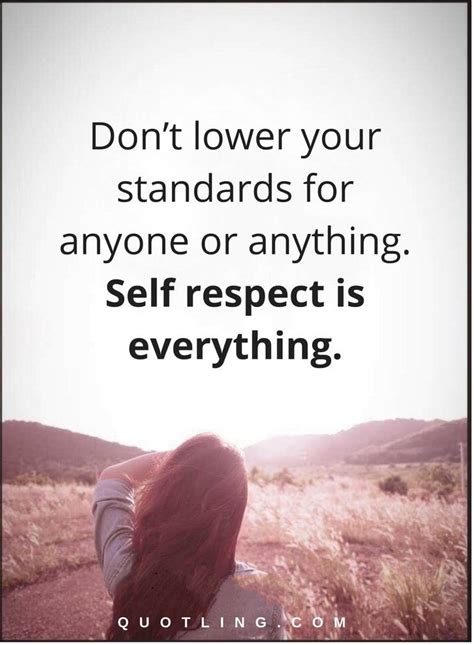 Self Respect Quotes Dont Lower Your Standards For Anyone Or Anything Self Respect Is