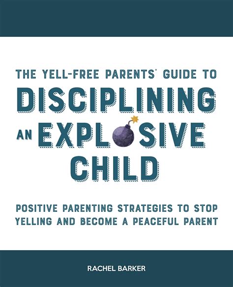 The Yell Free Parents Guide To Disciplining An Explosive Child