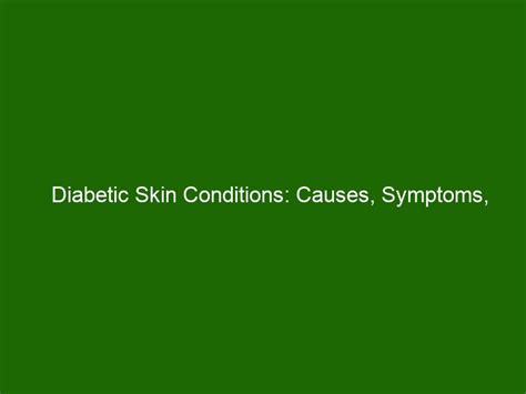 Diabetic Skin Conditions Causes Symptoms Treatment Health And Beauty