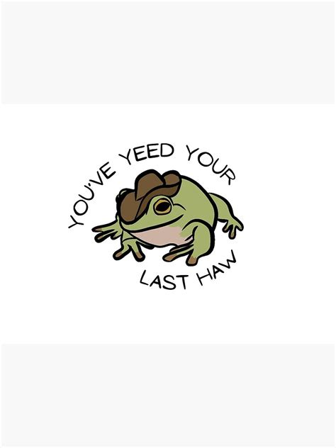 Cowboy Frog Youve Yeed Your Last Haw Poster For Sale By Emily