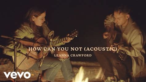 leanna crawford how can you not acoustic video youtube