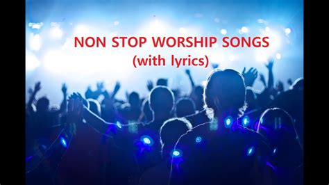 Non Stop Christian Worship Songs With Their Lyrics Youtube