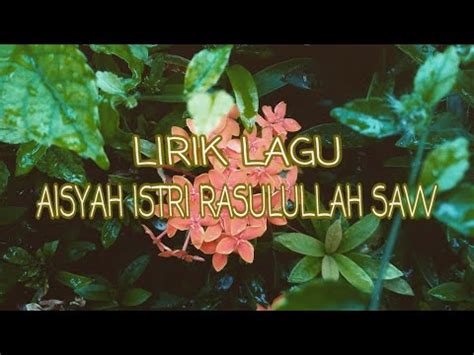 Berikut ini adalah lirik lagu aisyah istri rasulullah versi bahasa arab. LIRIK LAGU ( AISYAH ISTRI RASULULLAH SAW ) - YouTube