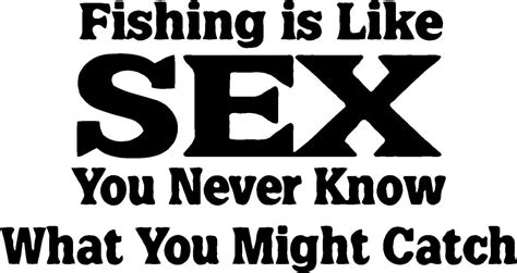 Fishing Is Like Sex You Never Know What You Might Catch Sticker 16x12cm