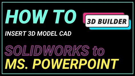 How To Insert 3d Model Cad From Solidworks To Powerpoint 3d Builder