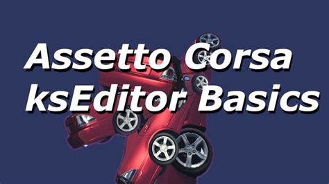 Assetto Corsa Kseditor Introduction And Basics Tutorial Youtube