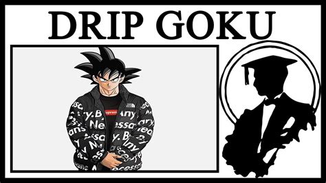 Who Is Drip Goku Youtube