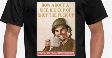 Have A Cup Of Shut The F Up Mens T Shirt Spreadshirt