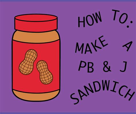 How To Make A Peanut Butter And Jelly Sandwich 11 Steps Instructables