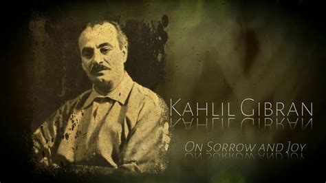 Kahlil Gibran On Joy And Sorrow Youtube