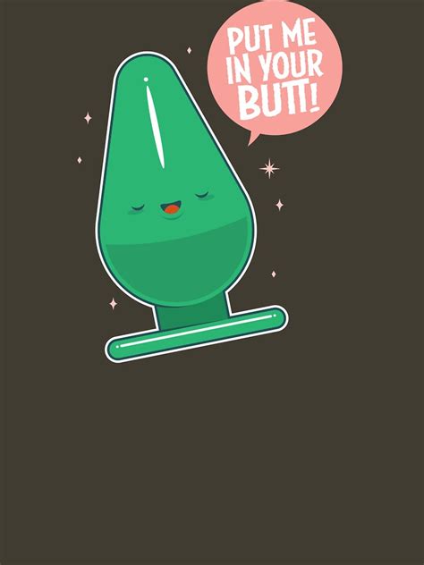 Put Me In Your Butt T Shirt For Sale By Penandkink Redbubble Adult T Shirts Anal T