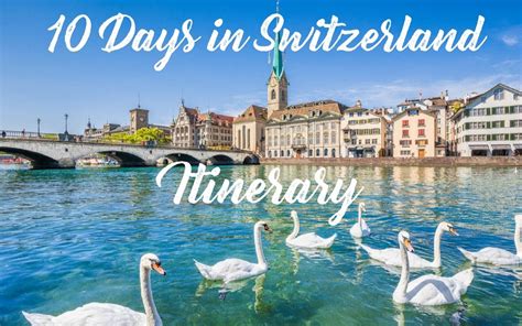 10 Day Switzerland Itinerary How To Spend Epic 10 Days