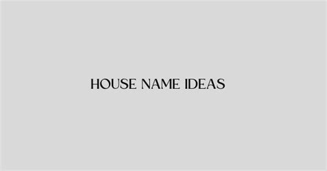 House Name Ideas 400 Greatest Names For Home And Buildings