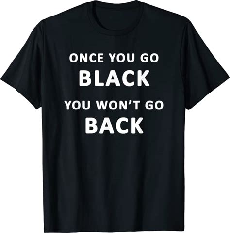 Funny Black Favorite Color Once You Go Black T Shirt Clothing