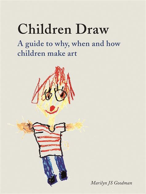 Children Draw A Guide To Why When And How Children Make Art Goodman