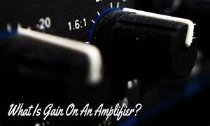 What Is Gain On An Amplifier 2023 Amp Gain Setting Guide