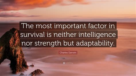 Charles Darwin Quote The Most Important Factor In Survival Is Neither