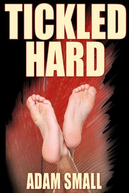 Tickled Hard A Male Tickling Novel By Adam Small Paperback Barnes And Noble®